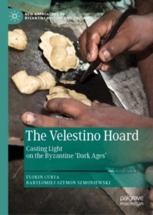 Image for The Velestino hoard: casting light on the Byzantine 'dark ages'