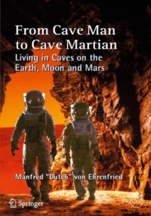 Image for From Cave Man to Cave Martian : Living in Caves on the Earth, Moon and Mars