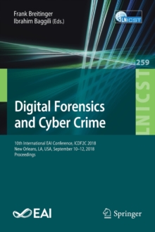 Image for Digital Forensics and Cyber Crime : 10th International EAI Conference, ICDF2C 2018, New Orleans, LA, USA, September 10–12, 2018, Proceedings