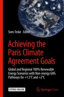 Image for Achieving the Paris Climate Agreement Goals : Global and Regional 100% Renewable Energy Scenarios with Non-energy GHG Pathways for +1.5 DegreesC and +2 DegreesC