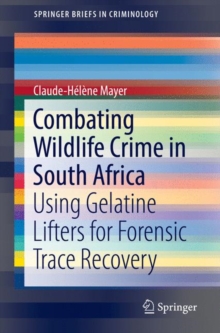 Image for Combating Wildlife Crime in South Africa : Using Gelatine Lifters for Forensic Trace Recovery