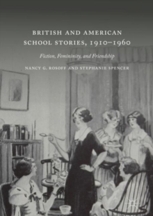 Image for British and American school stories, 1910-1960: fiction, femininity, and friendship