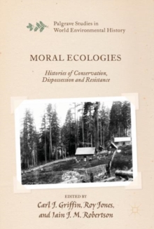 Image for Moral ecologies: histories of conservation, dispossession and resistance