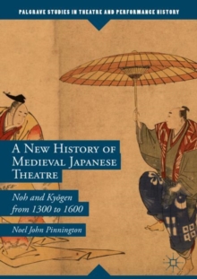 A New History of Medieval Japanese Theatre: Noh and Kyogen from 1300 to 1600
