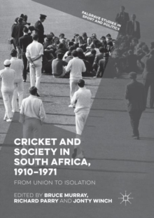 Image for Cricket and Society in South Africa, 1910–1971 : From Union to Isolation