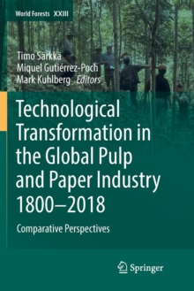 Image for Technological Transformation in the Global Pulp and Paper Industry 1800–2018 : Comparative Perspectives