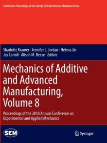 Image for Mechanics of Additive and Advanced Manufacturing, Volume 8