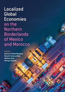 Image for Localized Global Economies on the Northern Borderlands of Mexico and Morocco