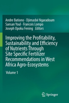Image for Improving the Profitability, Sustainability and Efficiency of Nutrients Through Site Specific Fertilizer Recommendations in West Africa Agro-Ecosystems : Volume 1