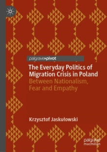 Image for The everyday politics of migration crisis in Poland: between nationalism, fear and empathy