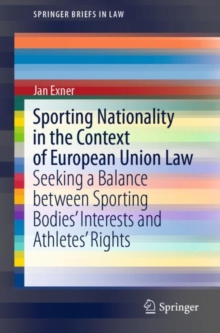 Image for Sporting Nationality in the Context of European Union Law : Seeking a Balance between Sporting Bodies’ Interests and Athletes’ Rights