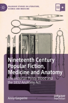 Image for Nineteenth century popular fiction, medicine and anatomy  : the Victorian penny blood and the 1832 Anatomy Act