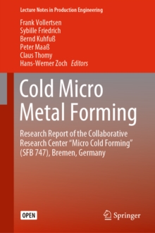 Image for Cold Micro Metal Forming: Research Report of the Collaborative Research Center "micro Cold Forming" (Sfb 747), Bremen, Germany : Final Report of the Dfg Collaborative Research Center 747