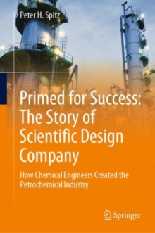 Image for Primed for success: the story of Scientific Design Company : how chemical engineers created the petrochemical industry