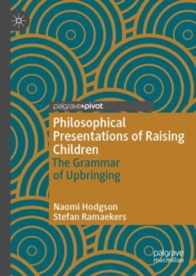 Image for Philosophical presentations of raising children: the grammar of upbringing