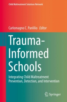 Image for Trauma-informed schools  : integrating child maltreatment prevention, detection, and intervention