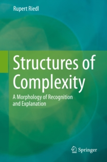 Image for Structures of complexity: a morphology of recognition and explanation