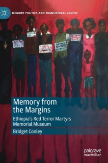 Image for Memory from the margins  : Ethiopia's red terror martyrs memorial museum