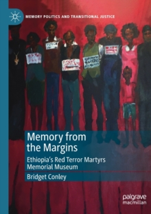 Image for Memory from the Margins : Ethiopia’s Red Terror Martyrs Memorial Museum