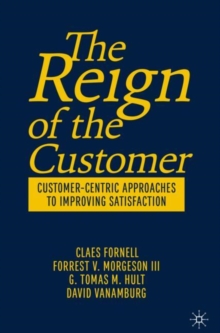 Image for The Reign of the Customer: Customer-Centric Approaches to Improving Satisfaction