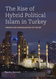 The Rise of Hybrid Political Islam in Turkey: Origins and Consolidation of the JDP