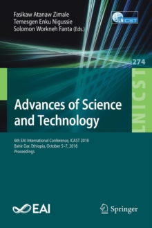 Image for Advances of Science and Technology : 6th EAI International Conference, ICAST 2018, Bahir Dar, Ethiopia, October 5-7, 2018, Proceedings
