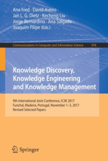Image for Knowledge Discovery, Knowledge Engineering and Knowledge Management : 9th International Joint Conference, IC3K 2017, Funchal, Madeira, Portugal, November 1-3, 2017, Revised Selected Papers