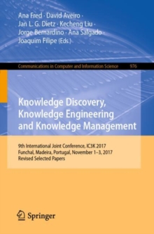 Image for Knowledge discovery, knowledge engineering and knowledge management: 9th International Joint Conference, IC3K 2017, Funchal, Madeira, Portugal, November 1-3, 2017, Revised selected papers
