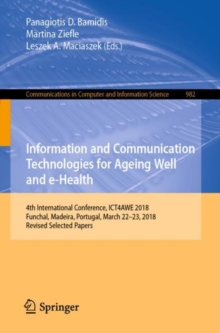 Image for Information and communication technologies for ageing well and e-Health: 4th International Conference, ICT4AWE 2018, Funchal, Madeira, Portugal, March 22-23, 2018, Revised selected papers