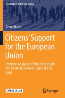 Image for Citizens' support for the European Union  : empirical analyses of political attitudes and electoral behavior during the EU crisis