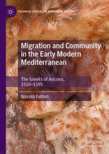 Image for Migration and community in the early modern Mediterranean: the Greeks of Ancona, 1510-1595
