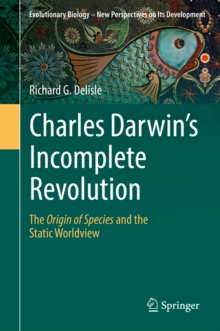 Image for Charles Darwin's incomplete revolution: The origin of species and the static worldview