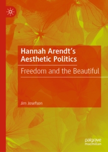 Image for Hannah Arendt's aesthetic politics: freedom and the beautiful