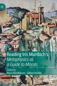 Image for Reading Iris Murdoch's Metaphysics as a Guide to Morals