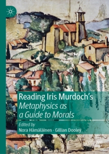 Image for Reading Iris Murdoch's Metaphysics as a guide to morals