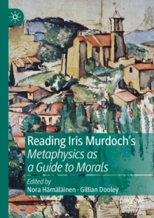 Image for Reading Iris Murdoch's Metaphysics as a Guide to Morals