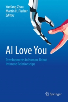 Image for AI love you: developments in human-robot intimate relationships