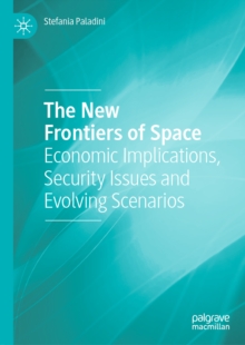 Image for The new frontiers of space: economic implications, security issues and evolving scenarios