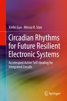 Image for Circadian Rhythms for Future Resilient Electronic Systems: Accelerated Active Self-healing for Integrated Circuits