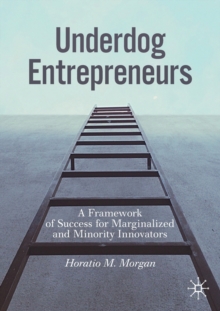 Underdog Entrepreneurs: A Framework of Success for Marginalized and Minority Innovators