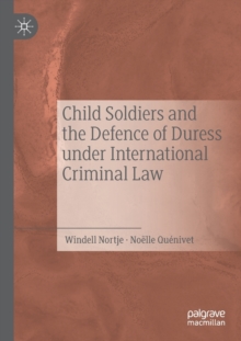 Image for Child soldiers and the defence of duress under international criminal law