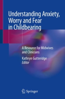 Image for Understanding Anxiety, Worry and Fear in Childbearing : A Resource for Midwives and Clinicians