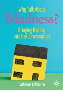 Image for Why talk about madness?  : bringing history into the conversation