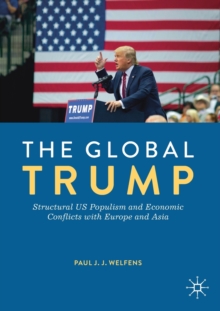 Image for The global Trump  : structural US populism and economic conflicts with Europe and Asia