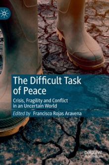 Image for The difficult task of peace  : crisis, fragility and conflict in an uncertain world