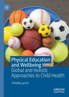 Image for Physical education and wellbeing  : global and holistic approaches to child health