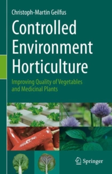 Image for Controlled environment horticulture  : improving quality of vegetables and medicinal plants