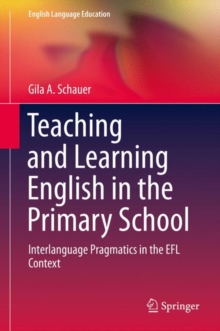 Image for Teaching and Learning English in the Primary School: Interlanguage Pragmatics in the Efl Context
