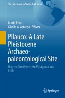 Image for Pilauco: a late Pleistocene archaeo-paleontological site : Osorno, northwestern Patagonia and Chile
