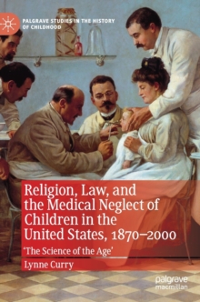 Image for Religion, Law, and the Medical Neglect of Children in the United States, 1870–2000